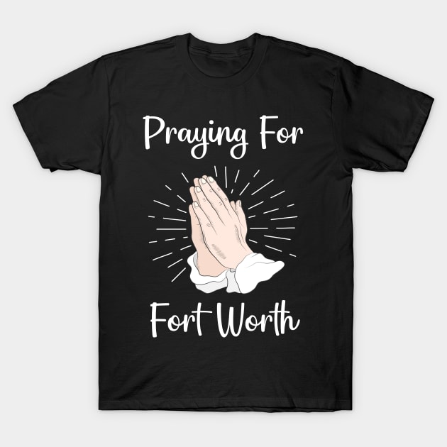 Praying For Fort Worth T-Shirt by blakelan128